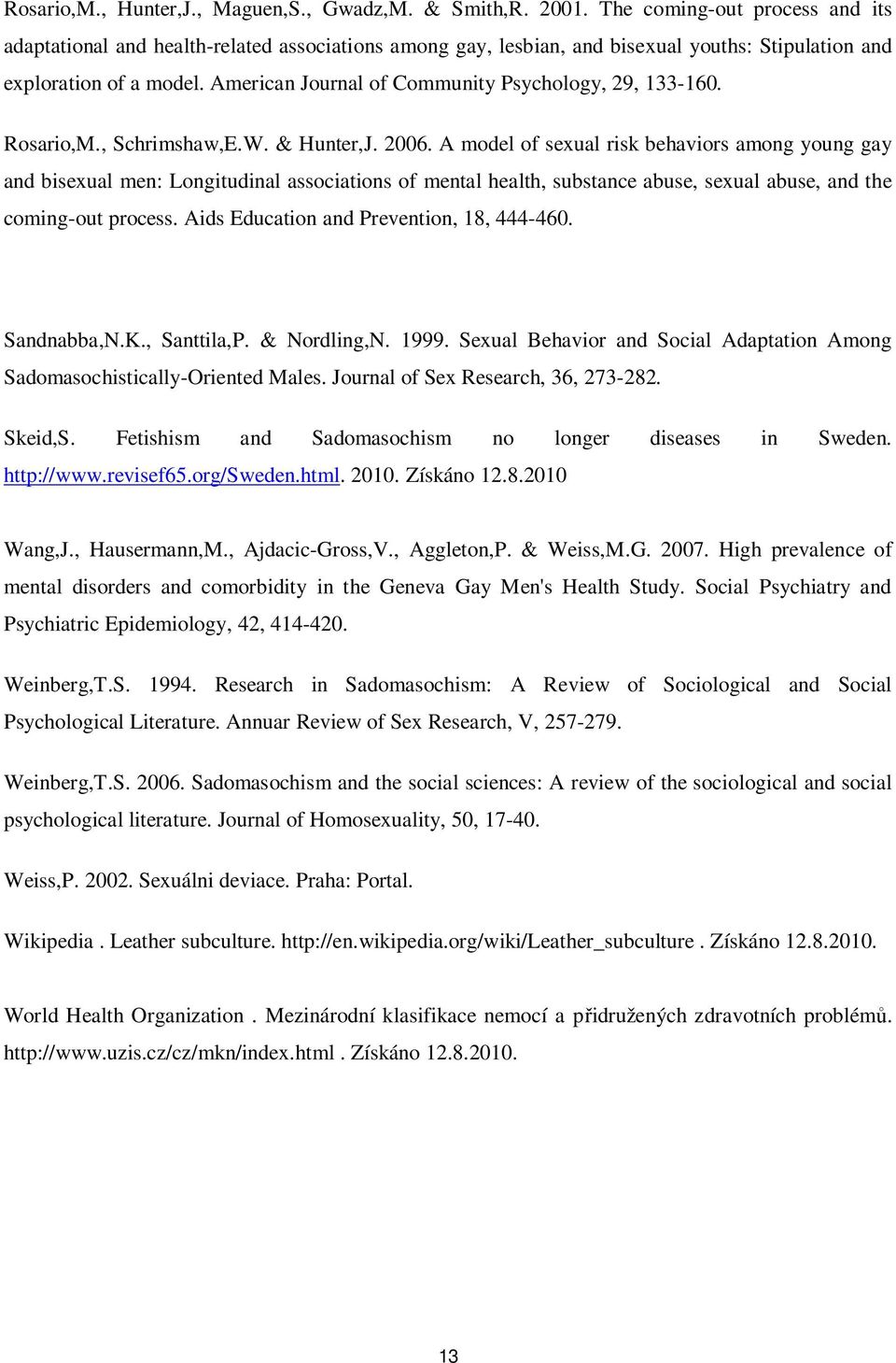 American Journal of Community Psychology, 29, 133-160. Rosario,M., Schrimshaw,E.W. & Hunter,J. 2006.