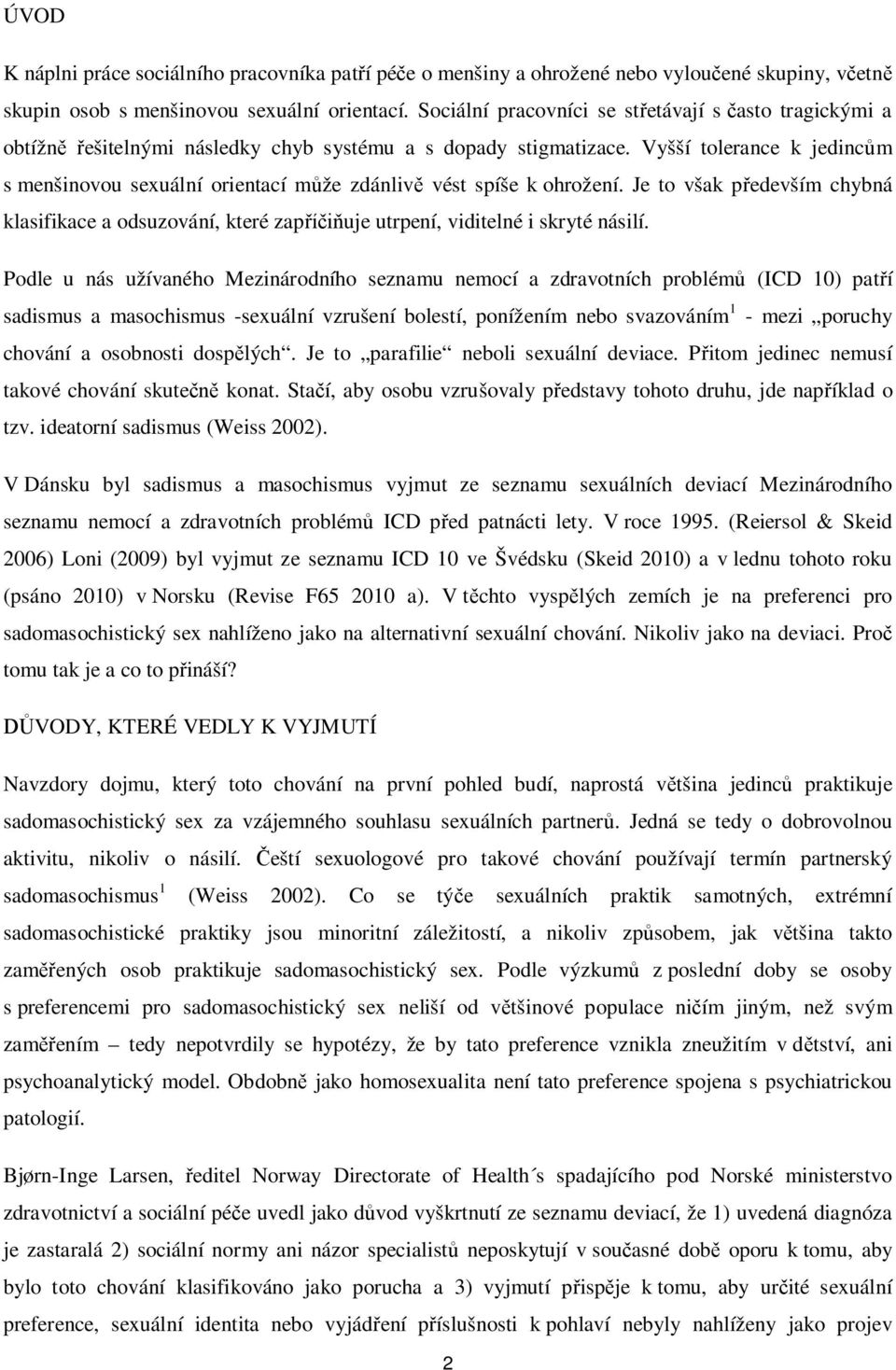 Vyšší tolerance k jedincům s menšinovou sexuální orientací může zdánlivě vést spíše k ohrožení.