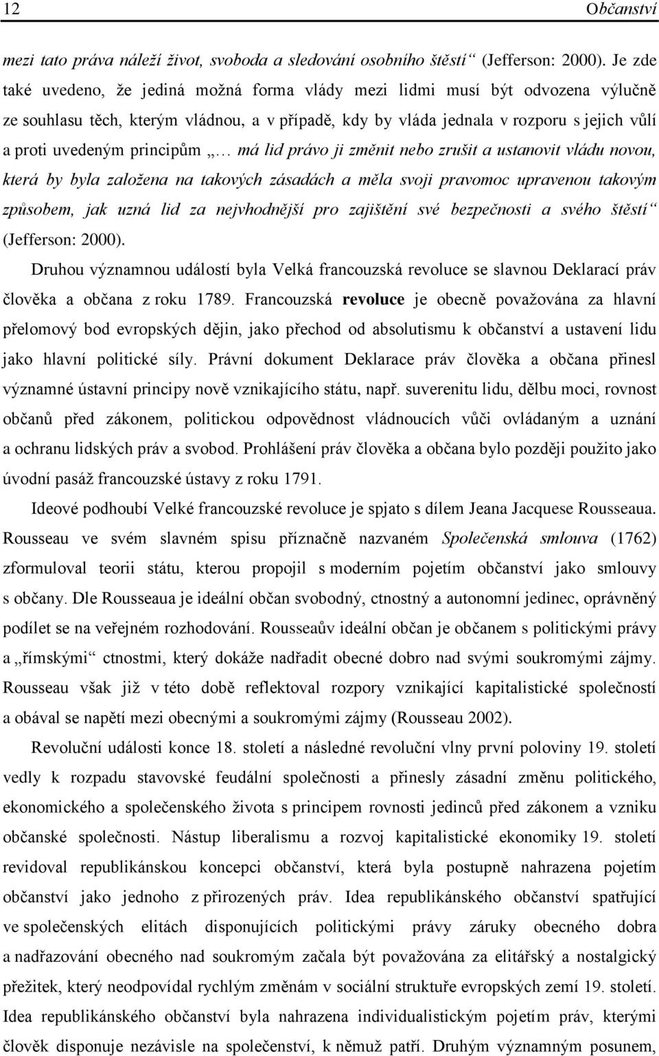 principům má lid právo ji změnit nebo zrušit a ustanovit vládu novou, která by byla založena na takových zásadách a měla svoji pravomoc upravenou takovým způsobem, jak uzná lid za nejvhodnější pro