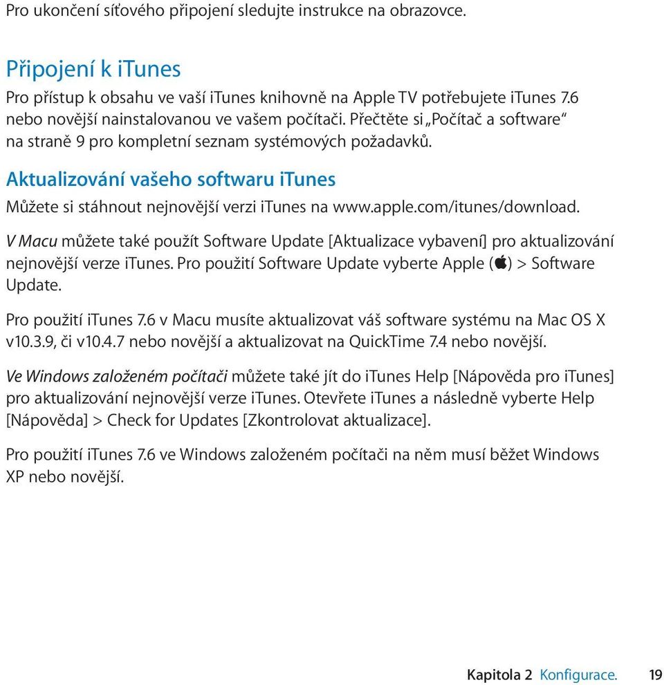 Aktualizování vašeho softwaru itunes Můžete si stáhnout nejnovější verzi itunes na www.apple.com/itunes/download.