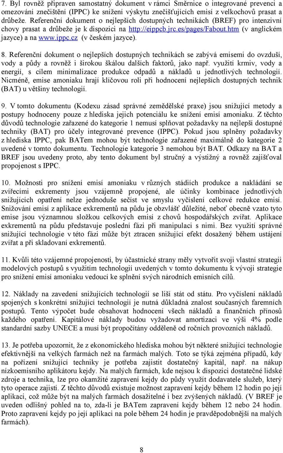 8. Referenční dokument o nejlepších dostupných technikách se zabývá emisemi do ovzduší, vody a půdy a rovněž i širokou škálou dalších faktorů, jako např.