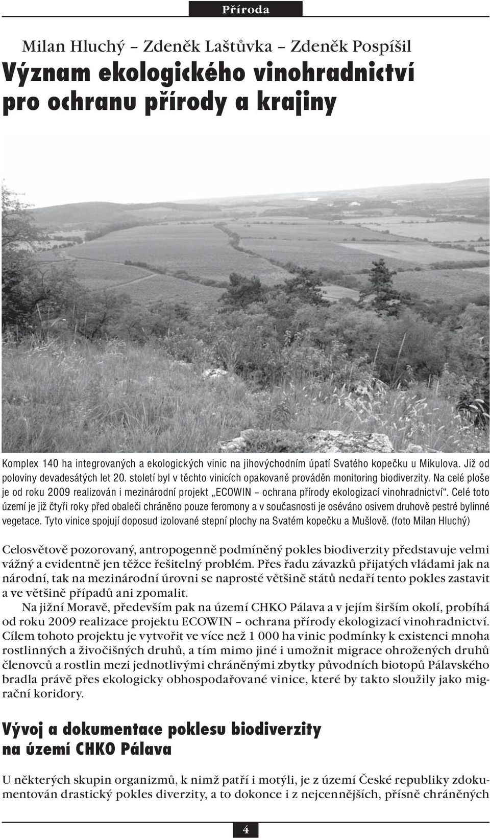 Na celé ploše je od roku 2009 realizován i mezinárodní projekt ECOWIN ochrana přírody ekologizací vinohradnictví.