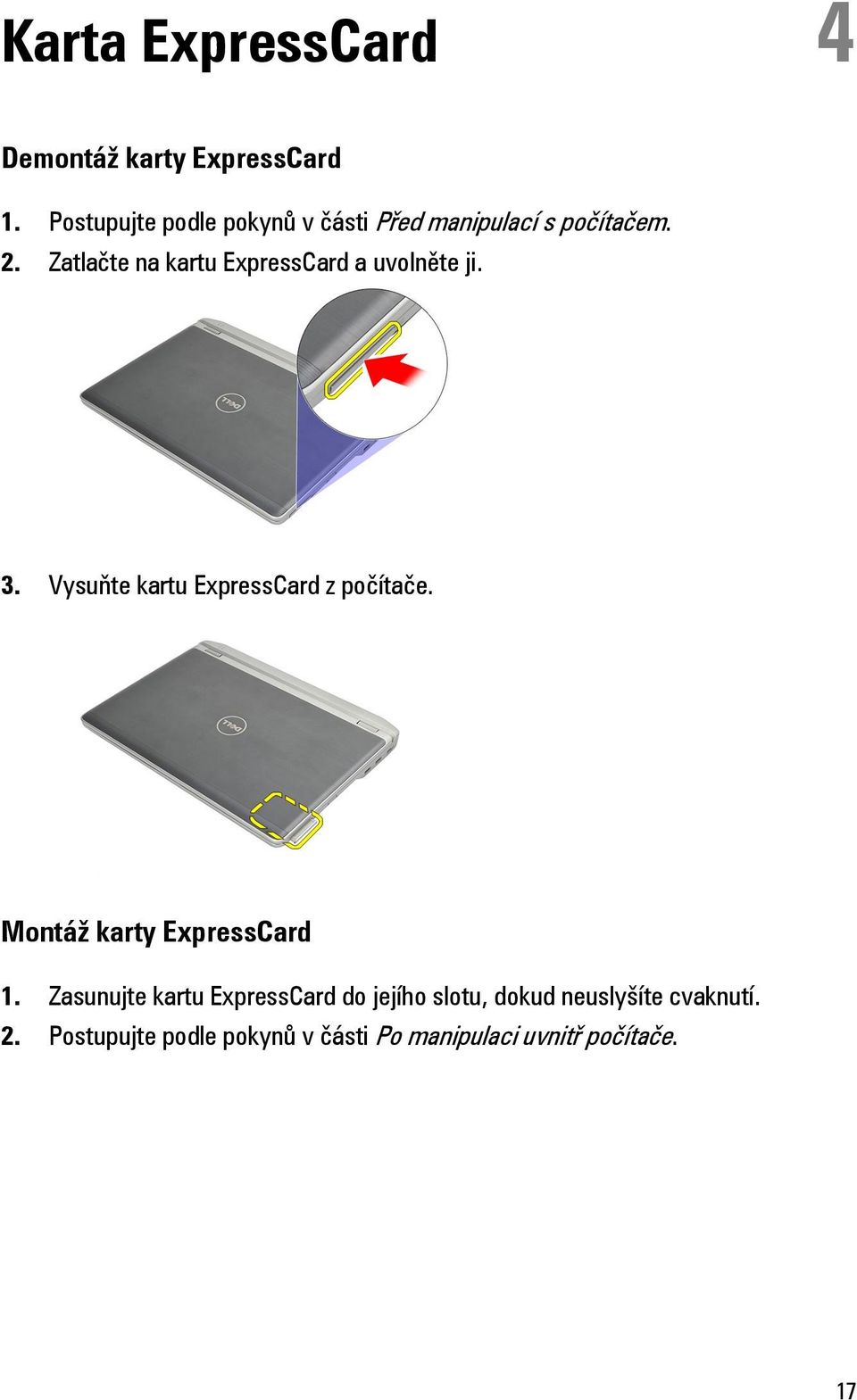 Zatlačte na kartu ExpressCard a uvolněte ji. 3. Vysuňte kartu ExpressCard z počítače.