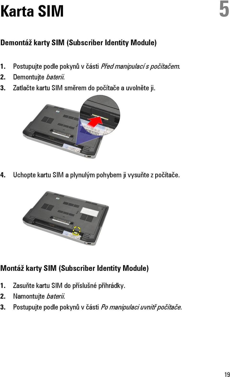 Zatlačte kartu SIM směrem do počítače a uvolněte ji. 4.