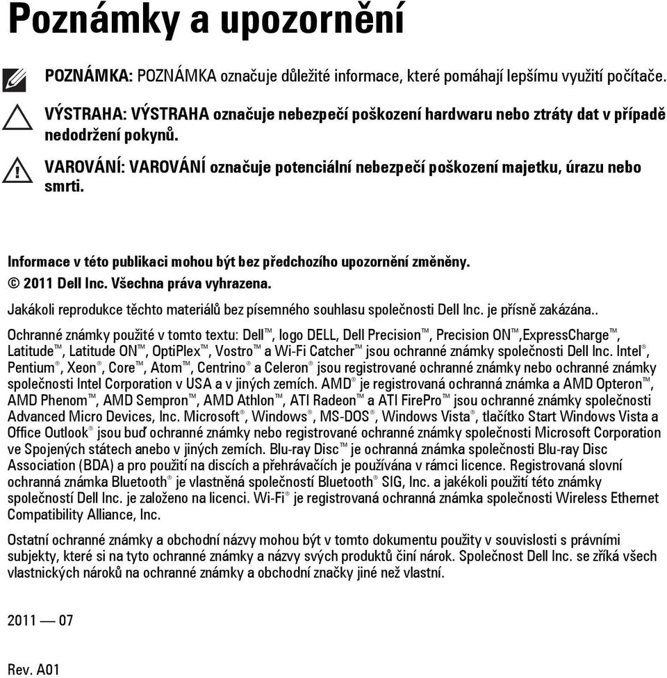 Informace v této publikaci mohou být bez předchozího upozornění změněny. 2011 Dell Inc. Všechna práva vyhrazena. Jakákoli reprodukce těchto materiálů bez písemného souhlasu společnosti Dell Inc.