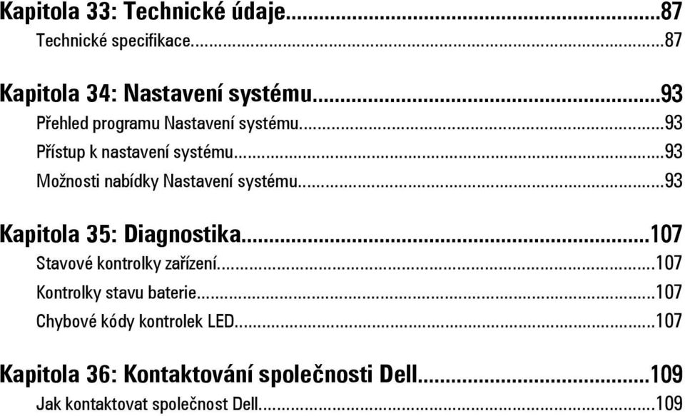 ..93 Možnosti nabídky Nastavení systému...93 Kapitola 35: Diagnostika...107 Stavové kontrolky zařízení.