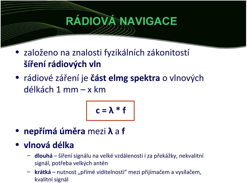 vlnová délka dlouhá šíření signálu na velké vzdálenosti i za překážky, nekvalitní signál,