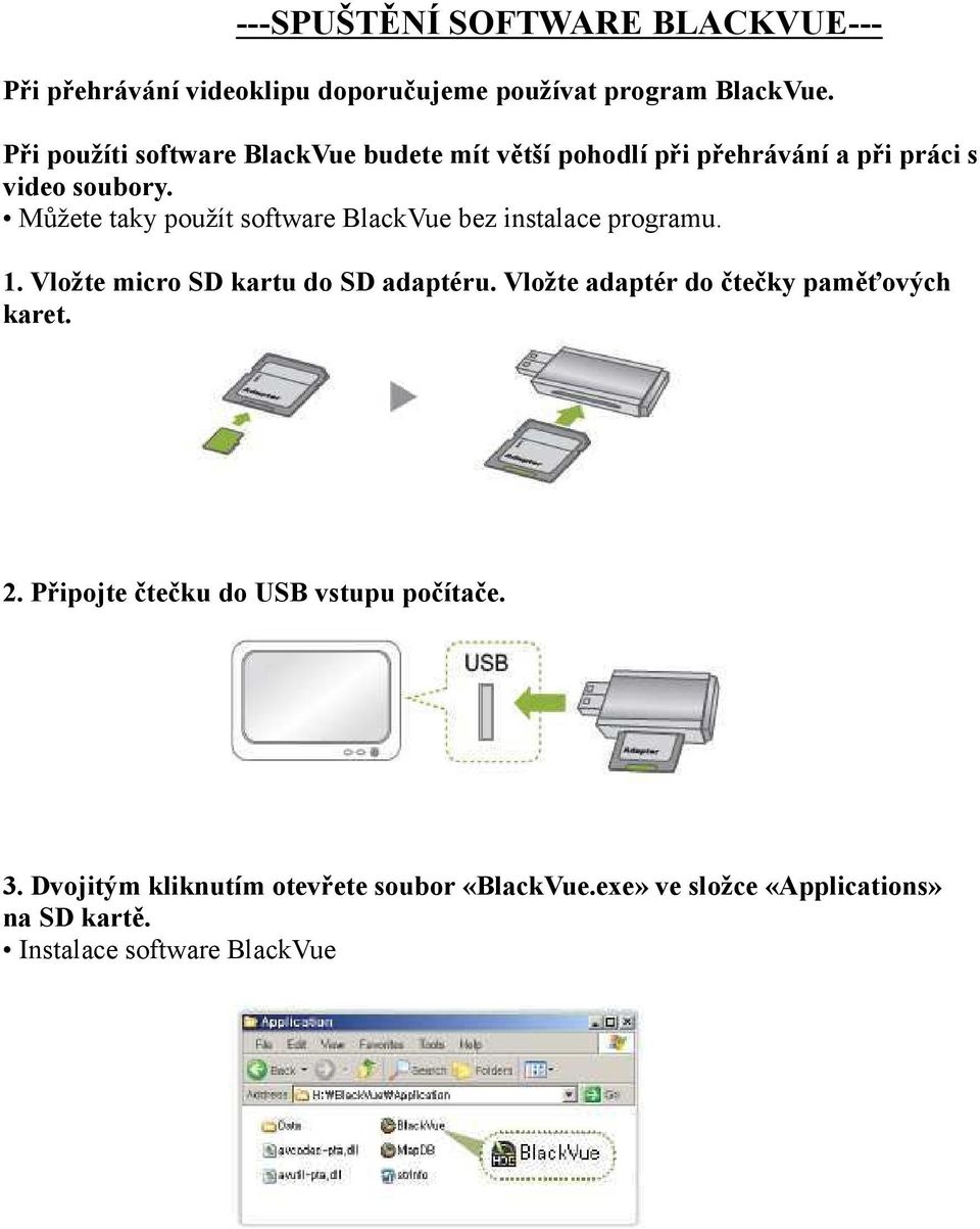 Můžete taky použít software BlackVue bez instalace programu. 1. Vložte micro SD kartu do SD adaptéru.