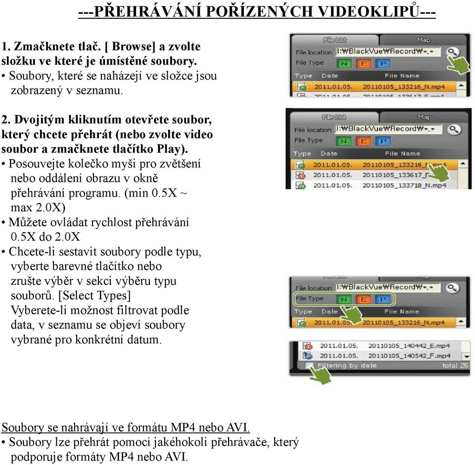 (min 0.5X ~ max 2.0X) Můžete ovládat rychlost přehrávání 0.5X do 2.0X Chcete-li sestavit soubory podle typu, vyberte barevné tlačítko nebo zrušte výběr v sekci výběru typu souborů.