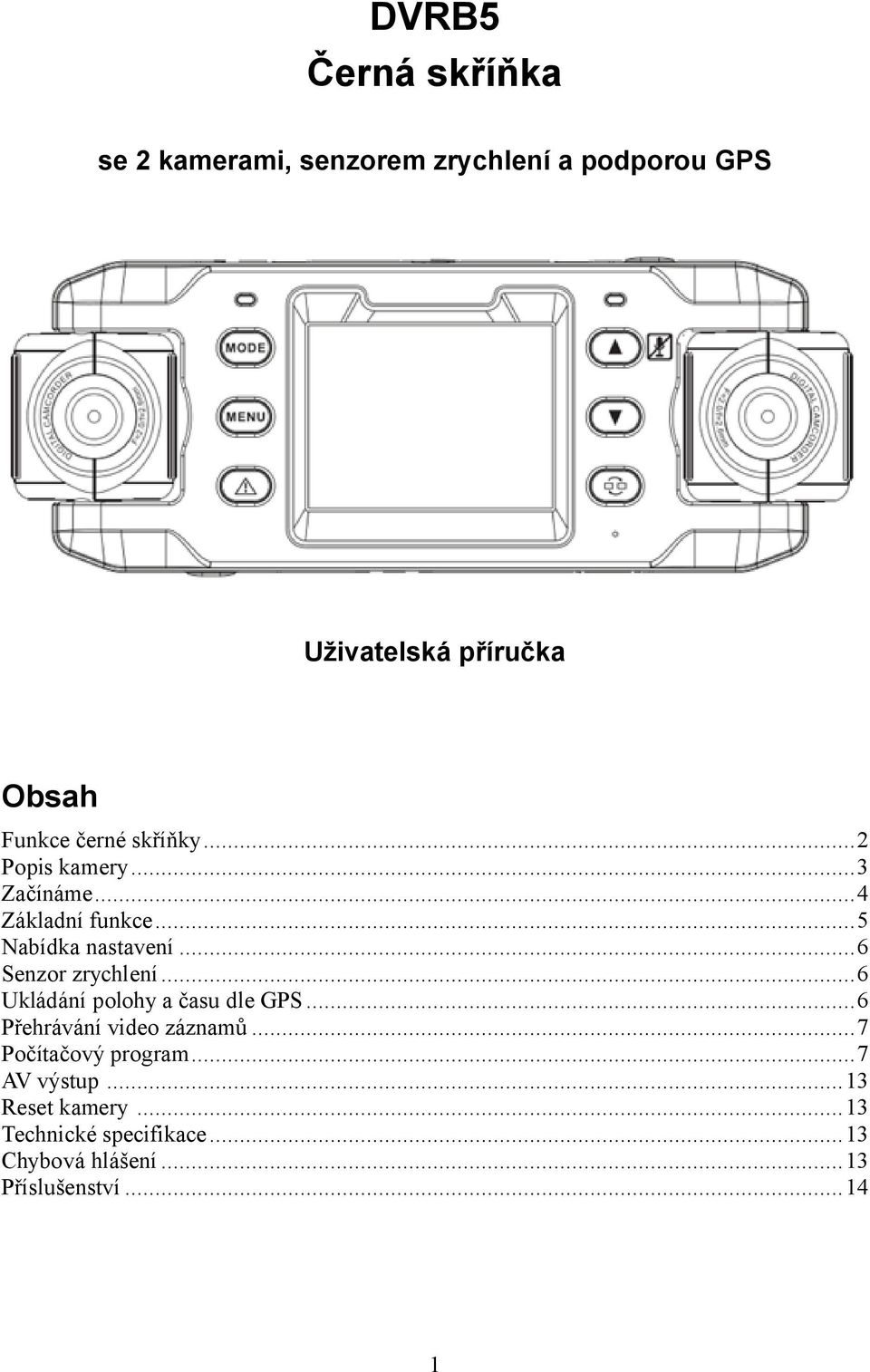 ..6 Senzor zrychlení...6 Ukládání polohy a času dle GPS...6 Přehrávání video záznamů.