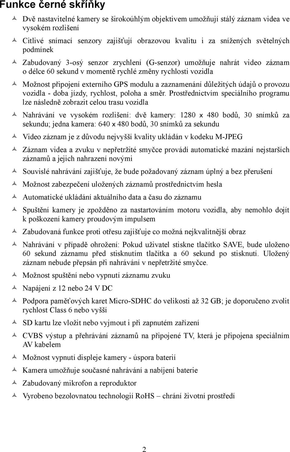 důležitých údajů o provozu vozidla - doba jízdy, rychlost, poloha a směr.