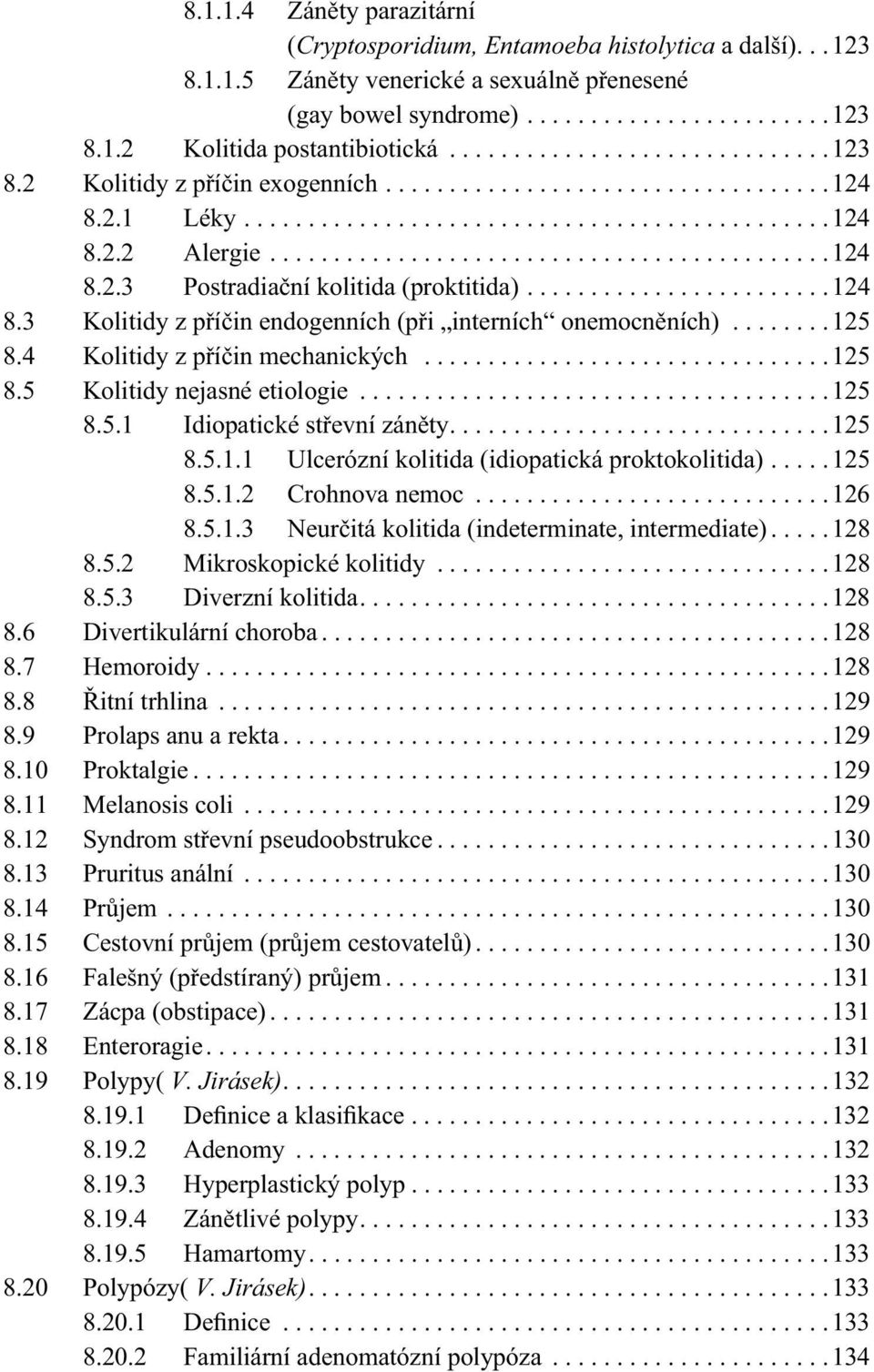 .......................124 8.3 Kolitidy z příčin endogenních (při interních onemocněních)........125 8.4 Kolitidy z příčin mechanických................................125 8.5 Kolitidy nejasné etiologie.