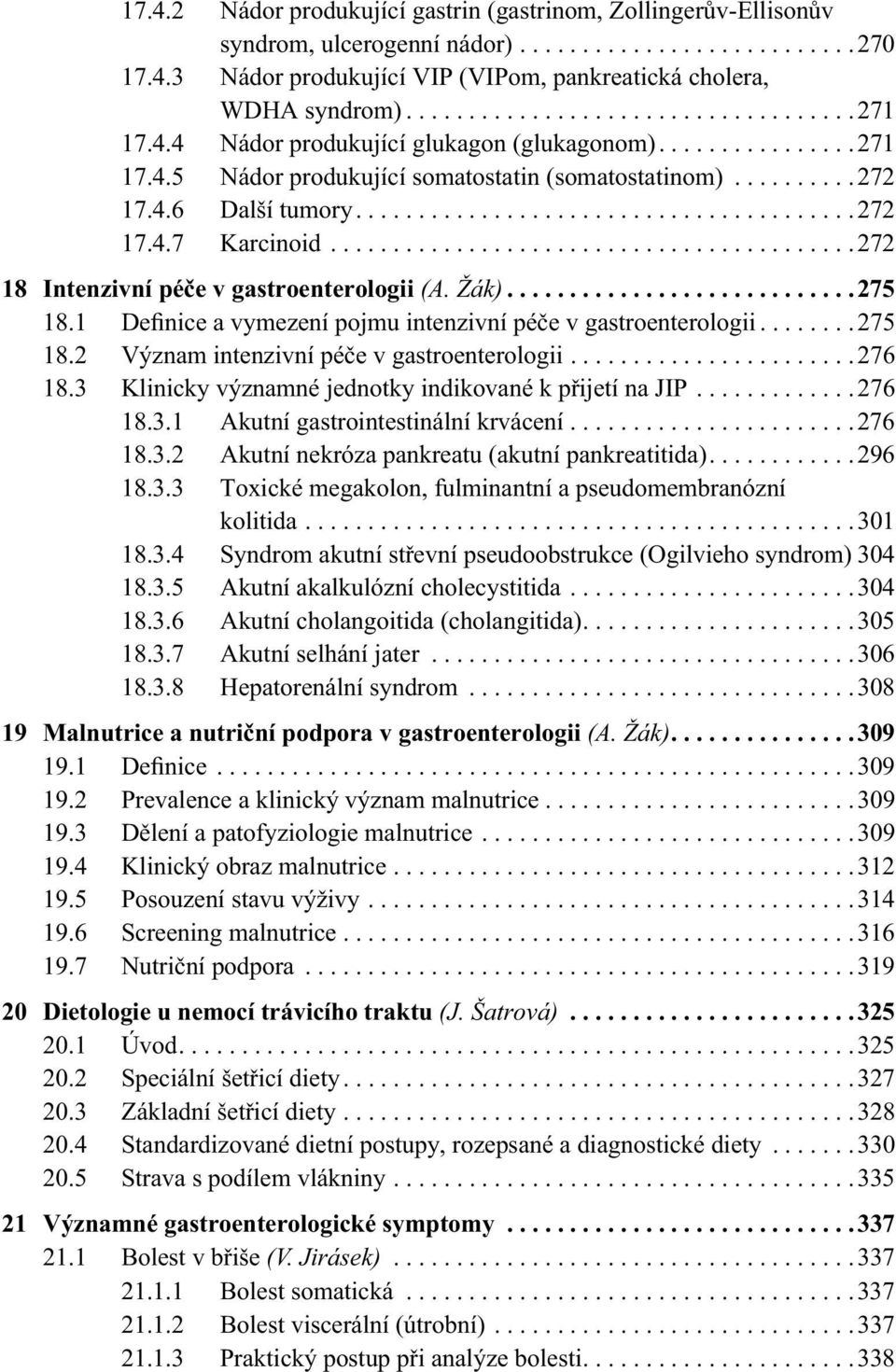 .......................................272 17.4.7 Karcinoid..........................................272 18 Intenzivní péče v gastroenterologii (A. Žák)............................275 18.