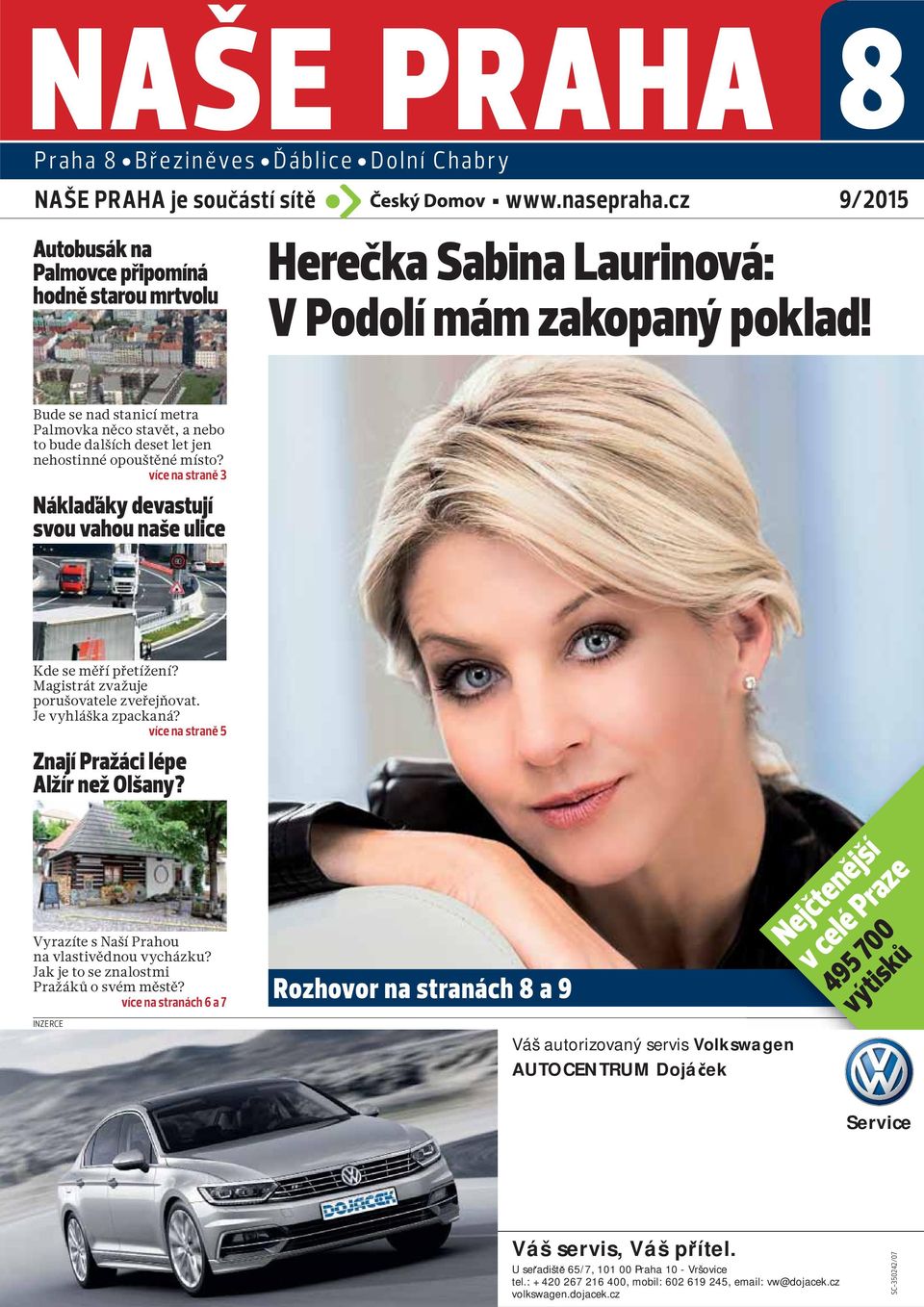 více na straně 3 Náklaďáky devastují svou vahou naše ulice Kde se měří přetížení? Magistrát zvažuje porušovatele zveřejňovat. Je vyhláška zpackaná?