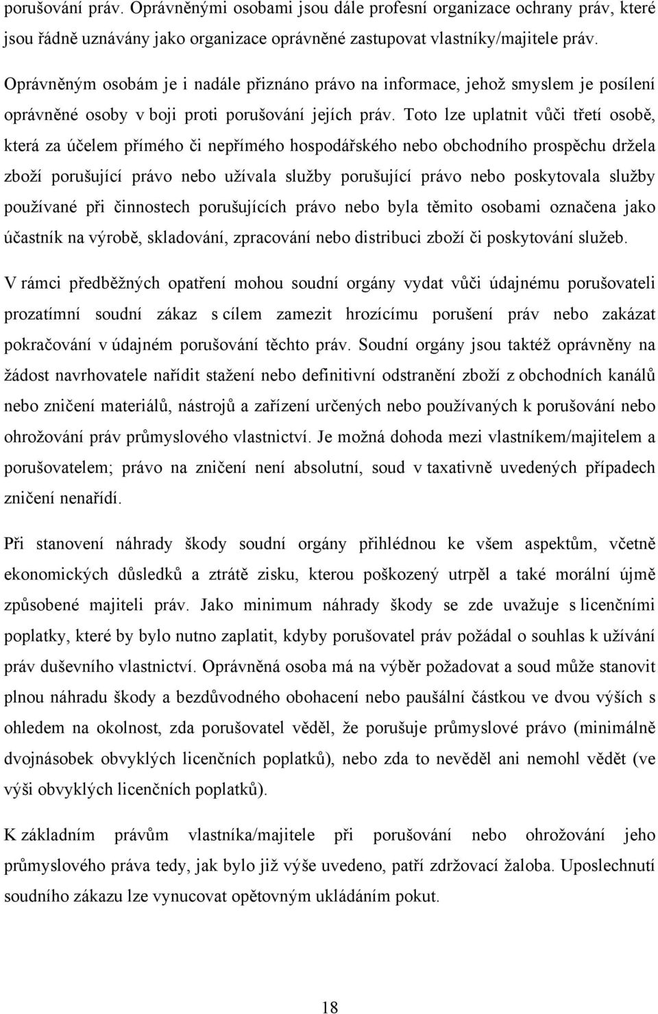 Toto lze uplatnit vůči třetí osobě, která za účelem přímého či nepřímého hospodářského nebo obchodního prospěchu držela zboží porušující právo nebo užívala služby porušující právo nebo poskytovala