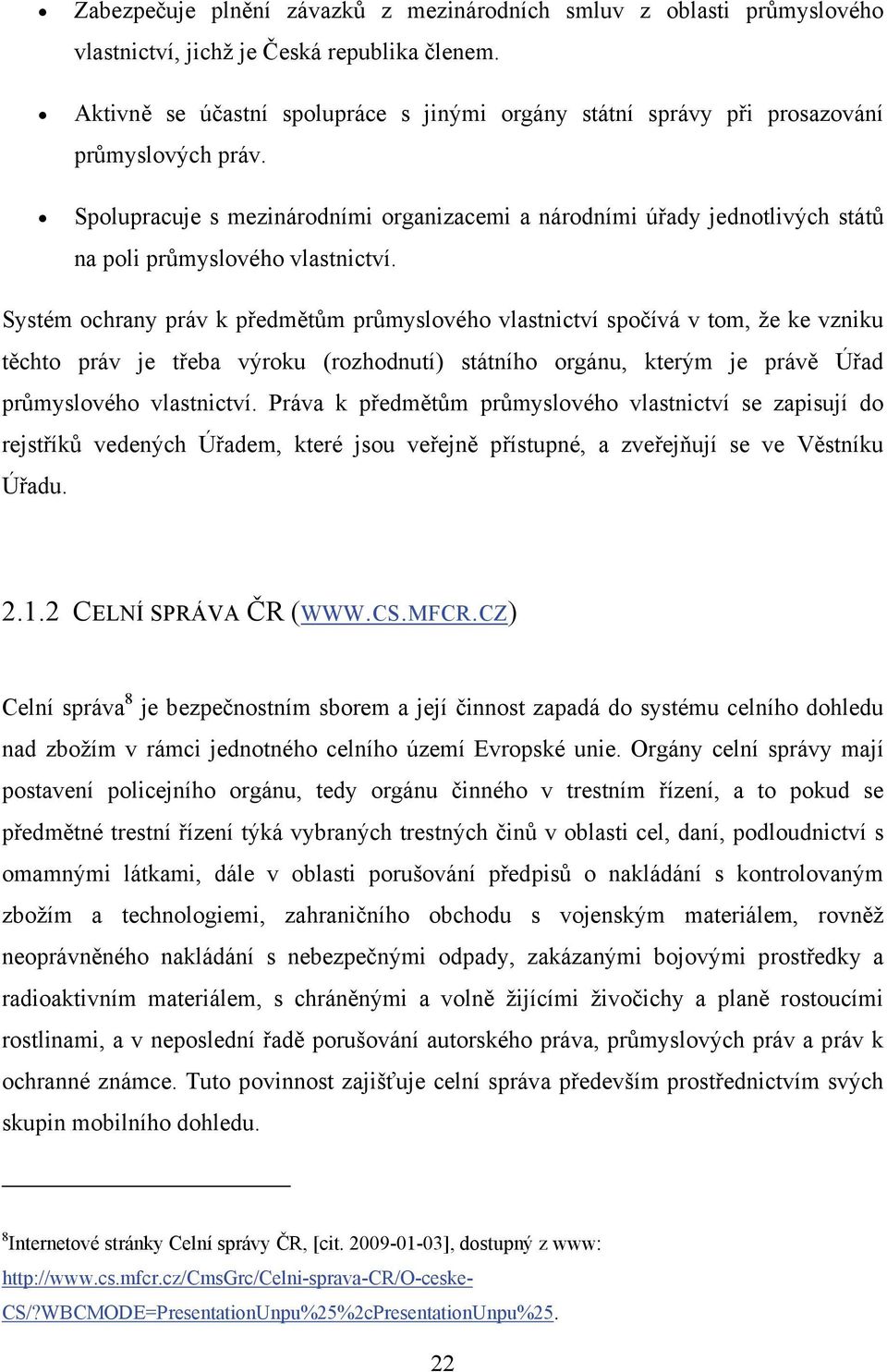 Spolupracuje s mezinárodními organizacemi a národními úřady jednotlivých států na poli průmyslového vlastnictví.