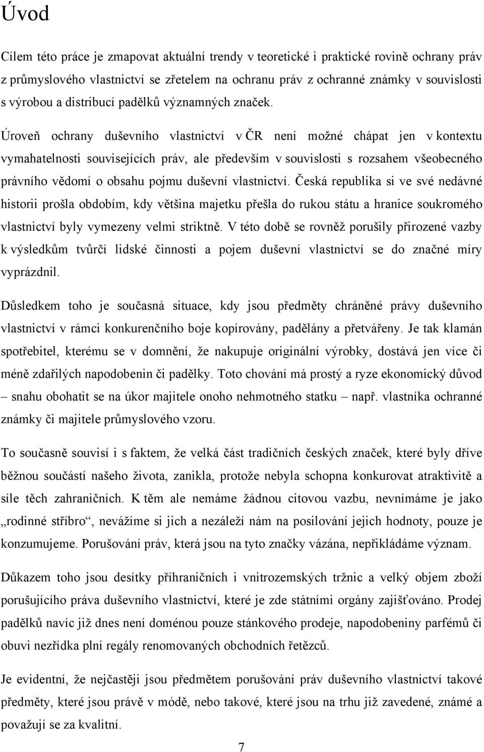 Úroveň ochrany duševního vlastnictví v ČR není možné chápat jen v kontextu vymahatelnosti souvisejících práv, ale především v souvislosti s rozsahem všeobecného právního vědomí o obsahu pojmu duševní