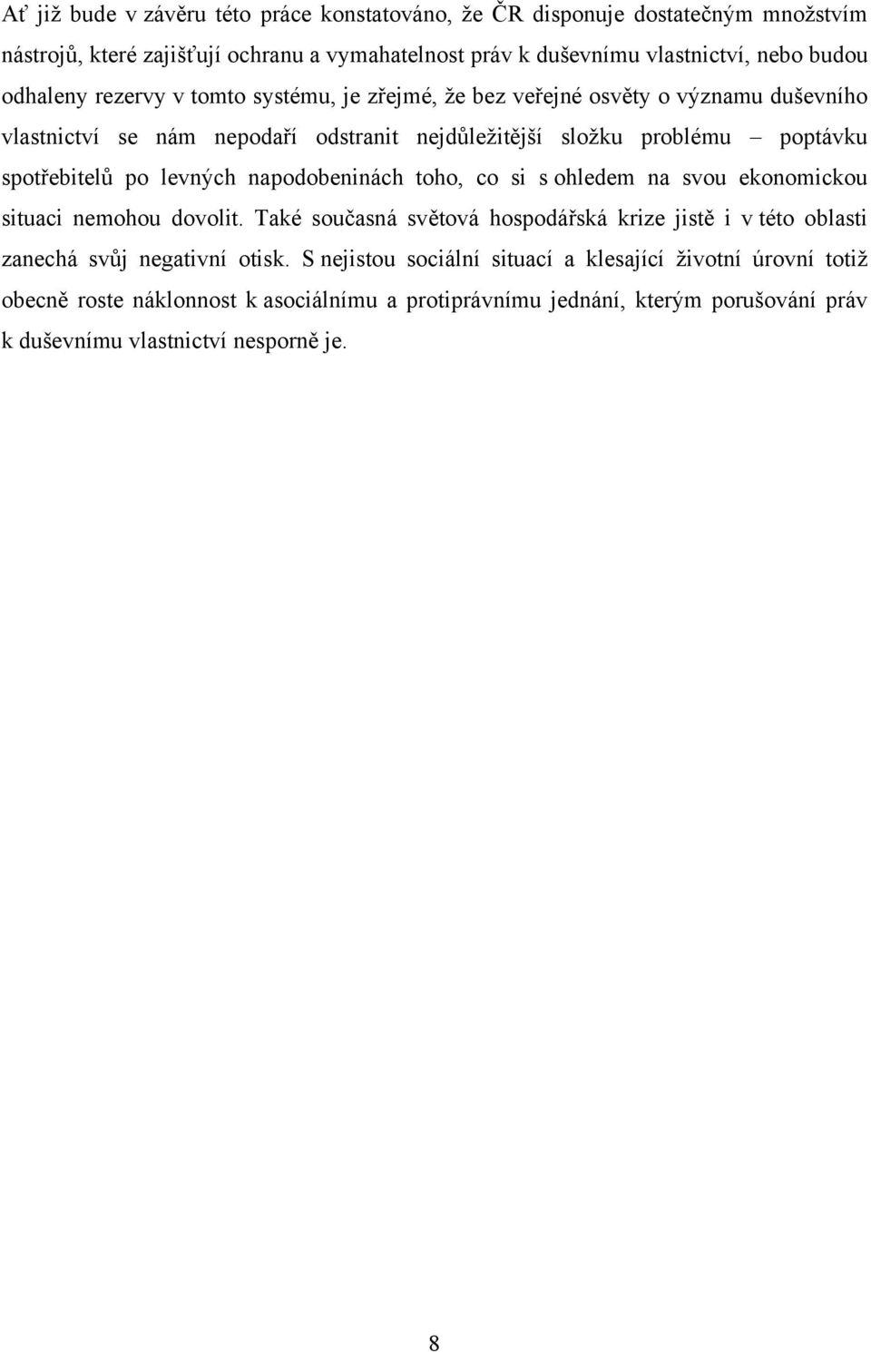 levných napodobeninách toho, co si s ohledem na svou ekonomickou situaci nemohou dovolit.