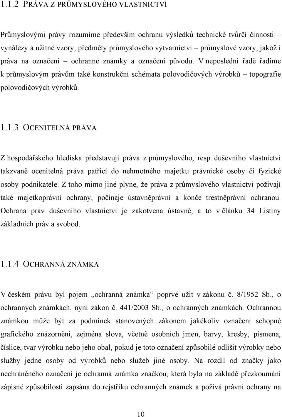 1.3 OCENITELNÁ PRÁVA Z hospodářského hlediska představují práva z průmyslového, resp.