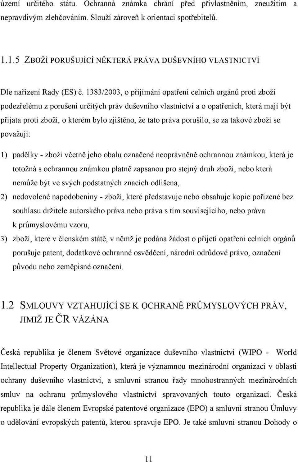 1383/2003, o přijímání opatření celních orgánů proti zboží podezřelému z porušení určitých práv duševního vlastnictví a o opatřeních, která mají být přijata proti zboží, o kterém bylo zjištěno, že