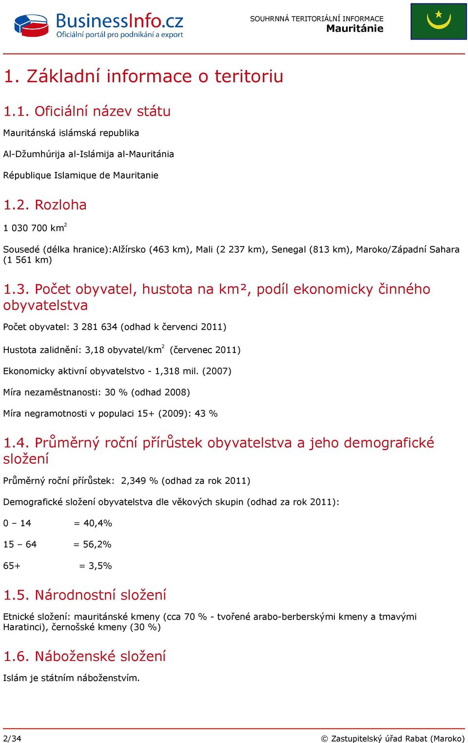 700 km 2 Sousedé (délka hranice):alžírsko (463 