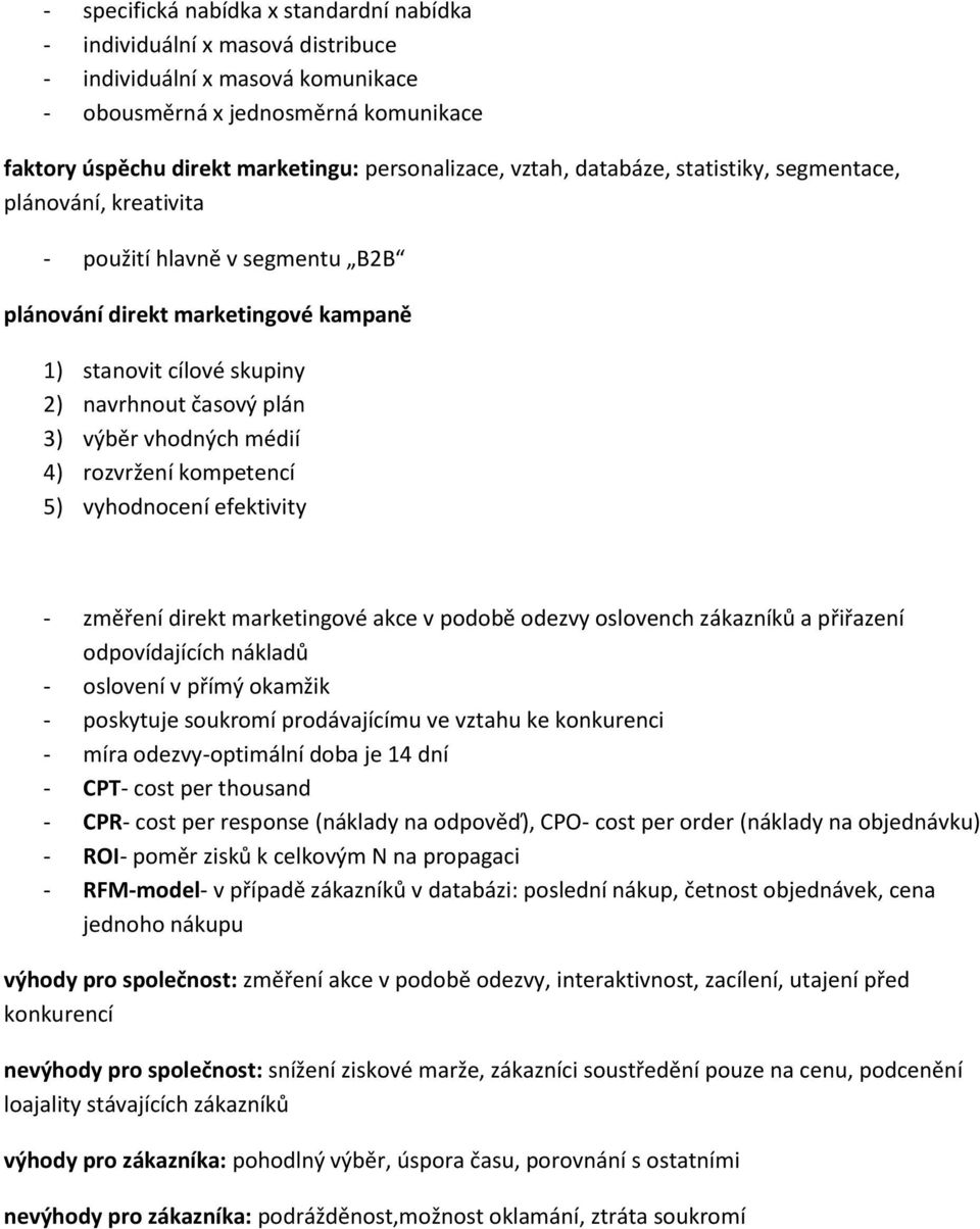 rzvržení kmpetencí 5) vyhdncení efektivity - změření direkt marketingvé akce v pdbě dezvy slvench zákazníků a přiřazení dpvídajících nákladů - slvení v přímý kamžik - pskytuje sukrmí prdávajícímu ve