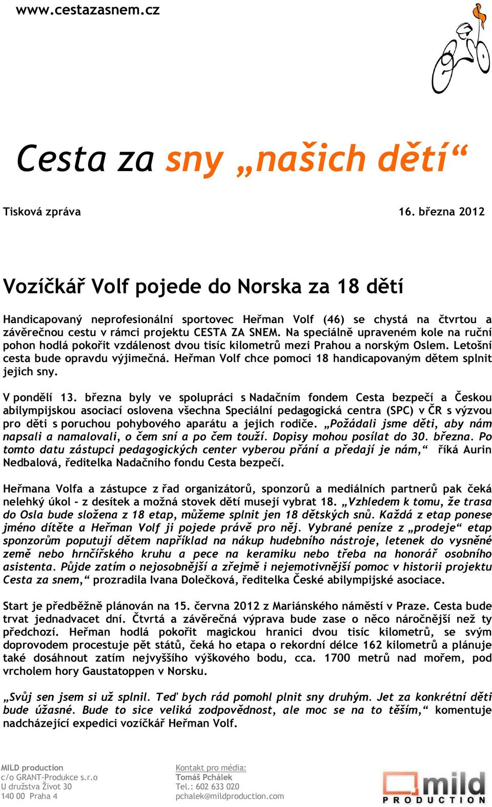 Na speciálně upraveném kole na ruční pohon hodlá pokořit vzdálenost dvou tisíc kilometrů mezi Prahou a norským Oslem. Letošní cesta bude opravdu výjimečná.