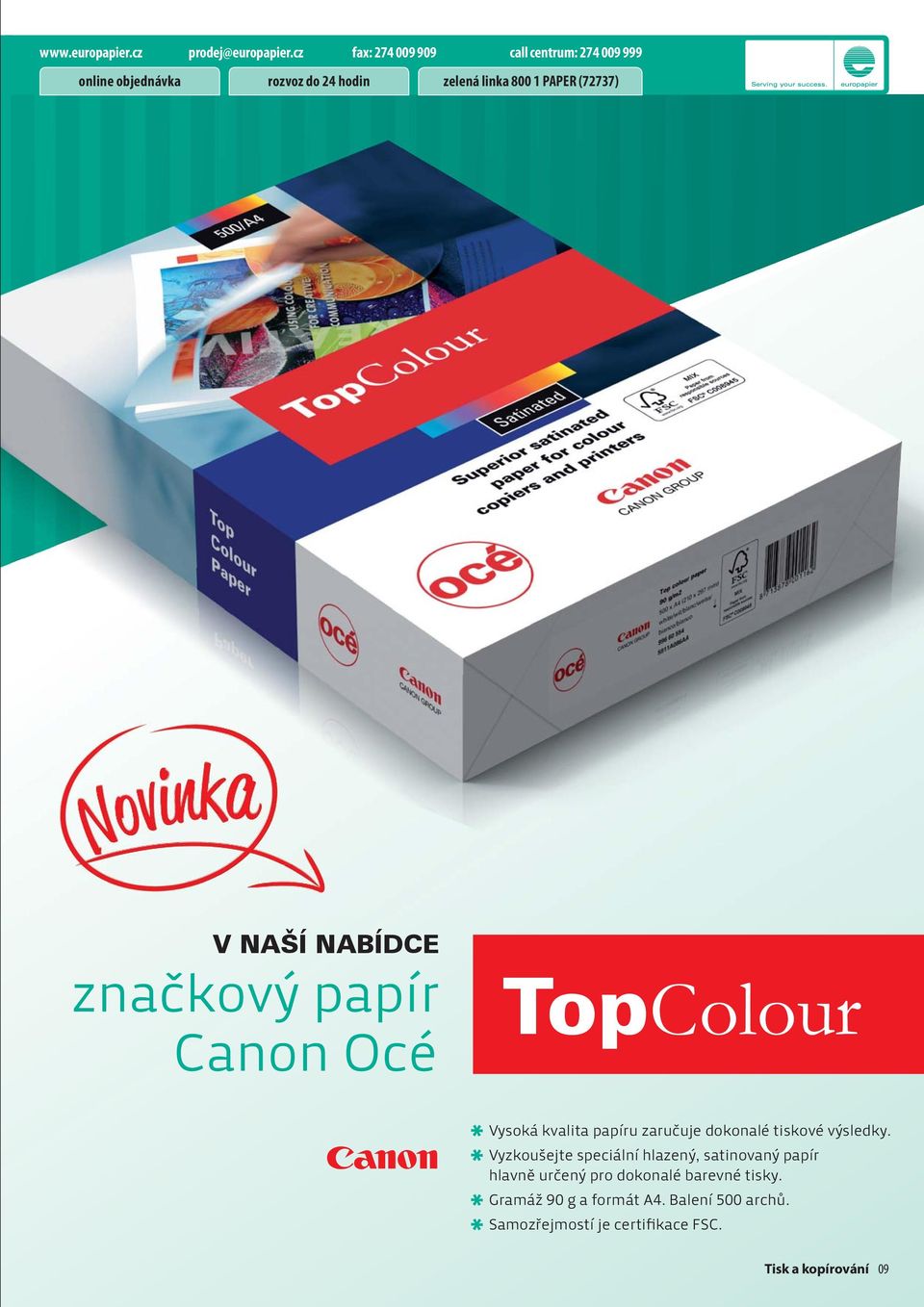 V NAŠÍ NABÍDCE značkový papír Canon Océ TopColour Vysoká kvalita papíru zaručuje dokonalé tiskové výsledky.