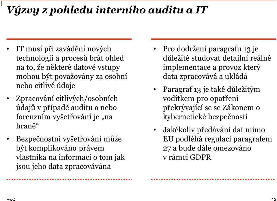 o tom jak jsou jeho data zpracovávána Pro dodržení paragrafu 13 je důležité studovat detailní reálné implementace a provoz který data zpracovává a ukládá Paragraf 13 je také