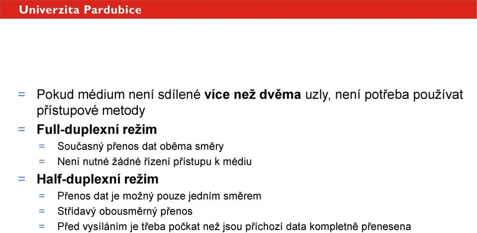 žádné řízení přístupu k médiu = Half-duplexní režim = Přenos dat je možný pouze jedním směrem =