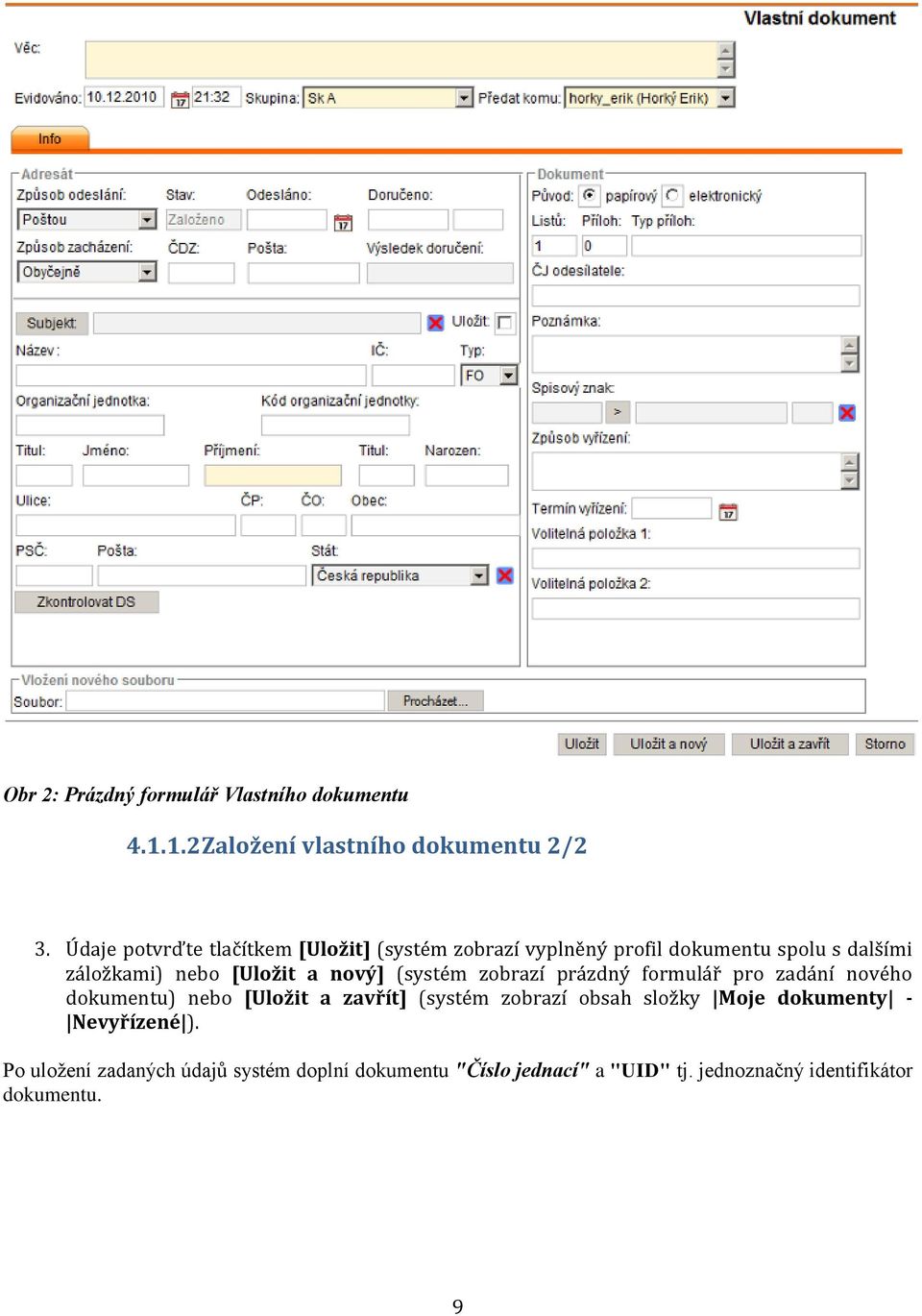 nový] (systém zobrazí prázdný formulář pro zadání nového dokumentu) nebo [Uložit a zavřít] (systém zobrazí obsah