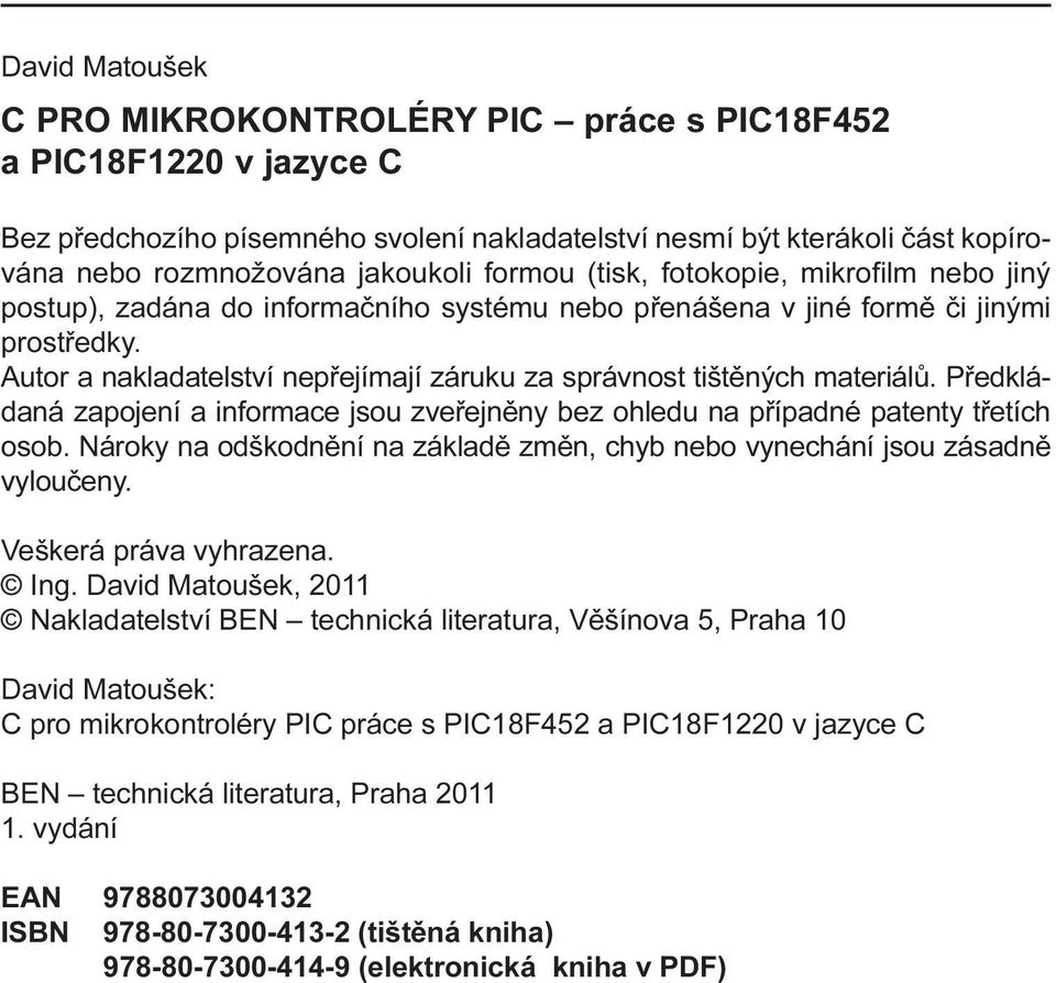 Autor a nakladatelství nepøejímají záruku za správnost tištìných materiálù. Pøedkládaná zapojení a informace jsou zveøejnìny bez ohledu na pøípadné patenty tøetích osob.