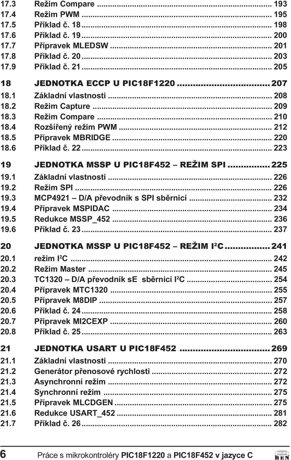 6 Pøíklad è. 22... 223 19 JEDNOTKA MSSP U PIC18F452 REŽIM SPI... 225 19.1 Základní vlastnosti... 226 19.2 Režim SPI... 226 19.3 MCP4921 D/A pøevodník s SPI sbìrnicí... 232 19.4 Pøípravek MSPIDAC.