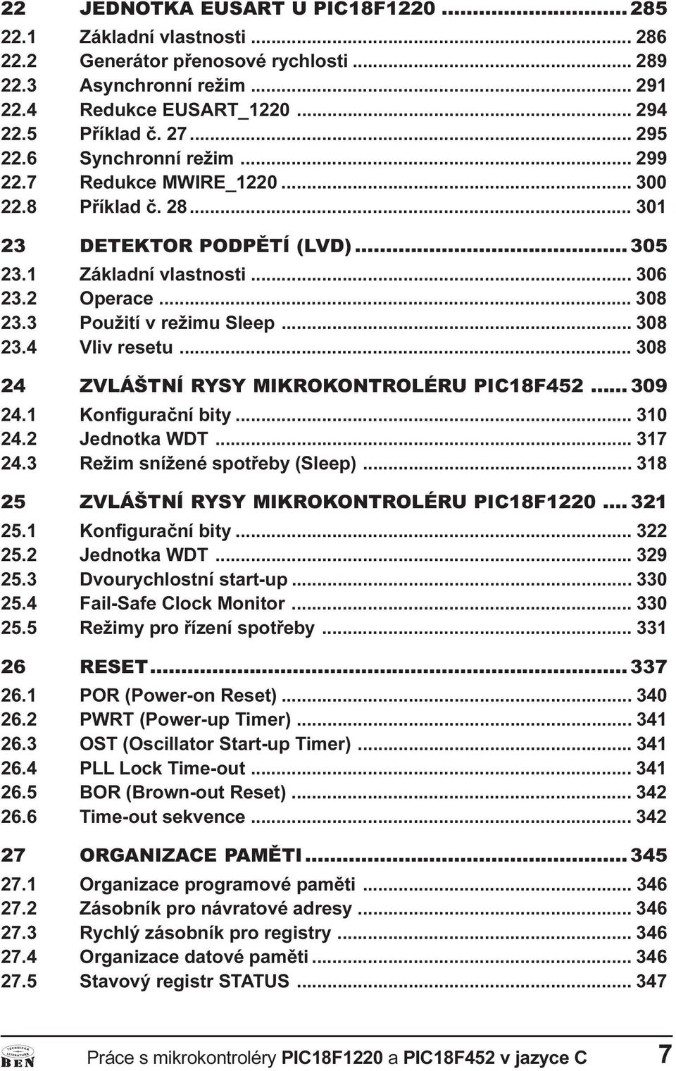 3 Použití v režimu Sleep... 308 23.4 Vliv resetu... 308 24ZVLÁŠTNÍ RYSY MIKROKONTROLÉRU PIC18F452... 309 24.1 Konfiguraèní bity... 310 24.2 Jednotka WDT... 317 24.3 Režim snížené spotøeby (Sleep).