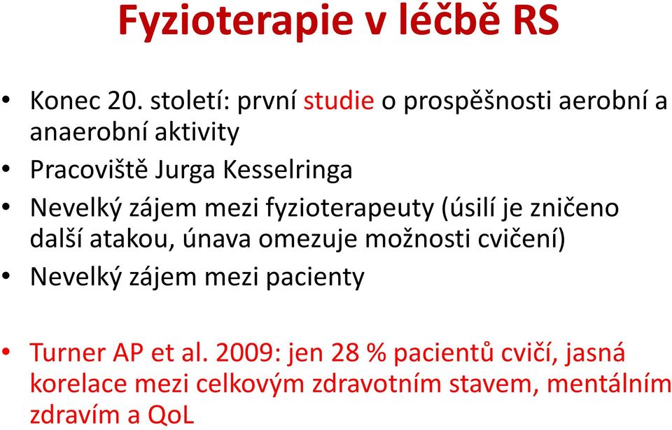 Kesselringa Nevelký zájem mezi fyzioterapeuty (úsilí je zničeno další atakou, únava omezuje