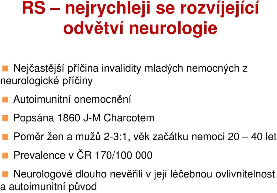 Charcotem Poměr žen a mužů 2-3:1, věk začátku nemoci 20 40 let Prevalence v ČR