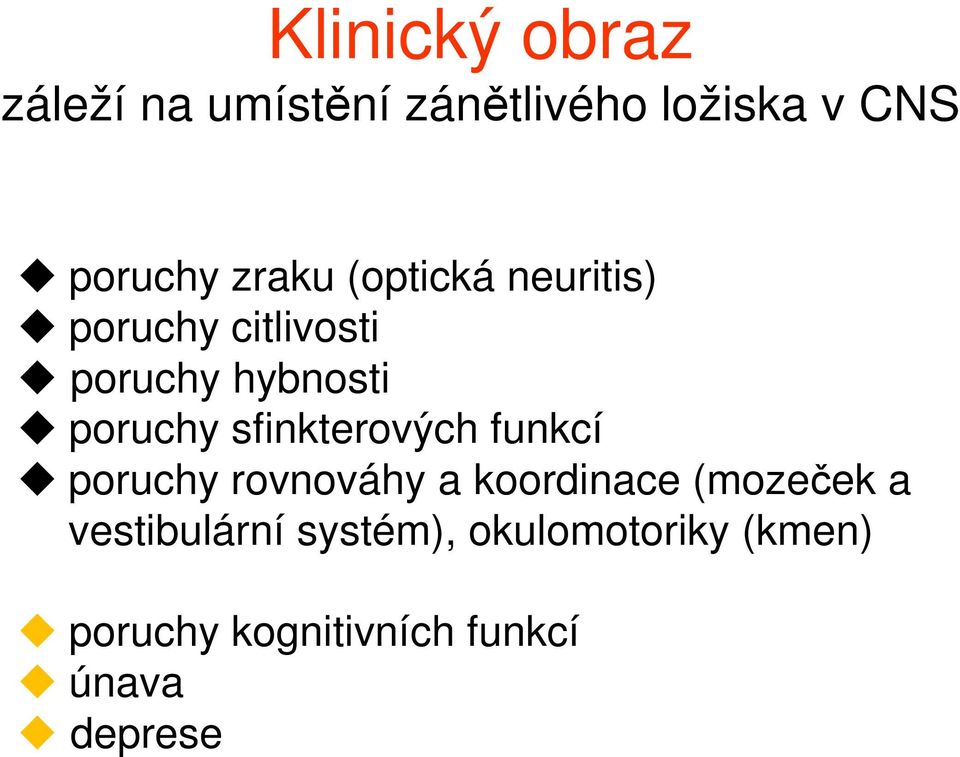 sfinkterových funkcí poruchy rovnováhy a koordinace (mozeček a