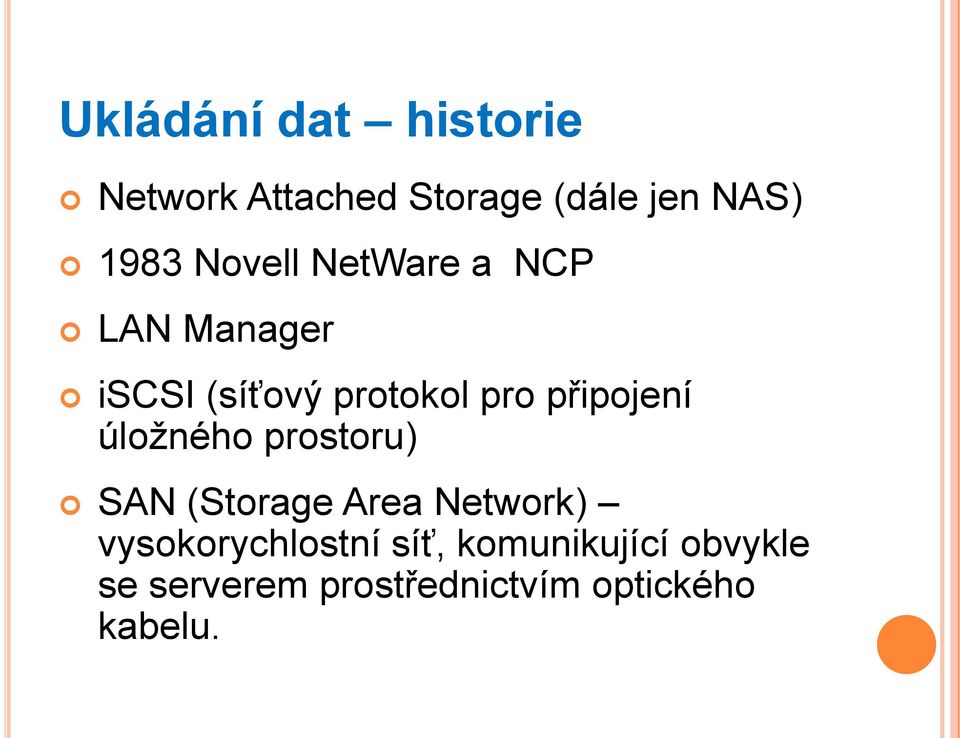 připojení úložného prostoru) SAN (Storage Area Network)