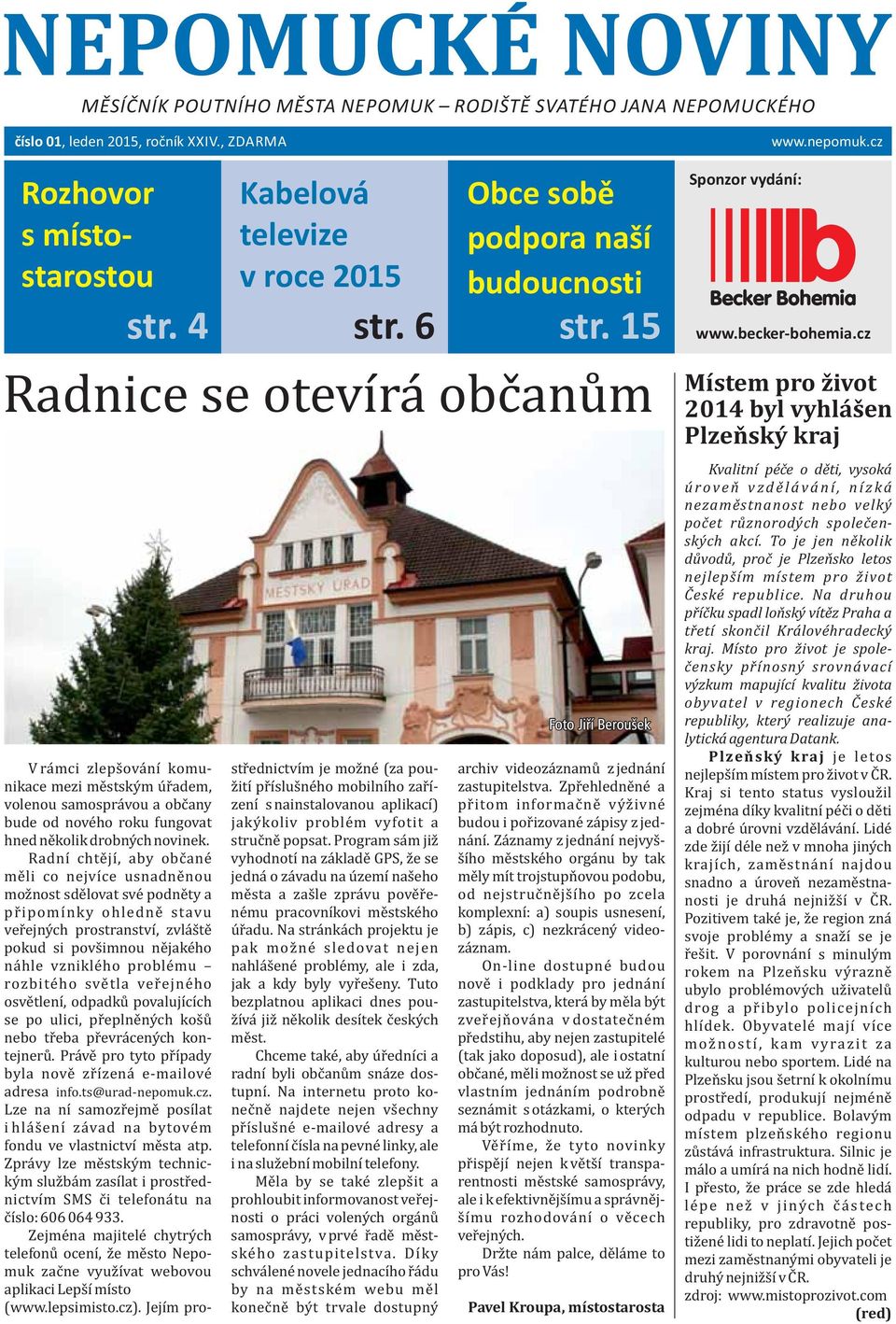 15 Radnice se otevıŕa obc anu m Vra mci zleps ova nı komunikace mezi me stsky m u r adem, volenou samospra vou a obc any bude od nove ho roku fungovat hned ne kolik drobny ch novinek.