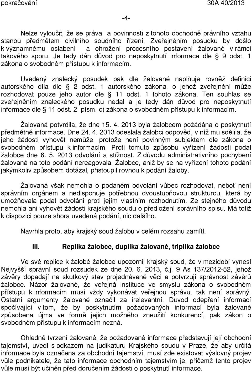 1 zákona o svobodném přístupu k informacím. Uvedený znalecký posudek pak dle žalované naplňuje rovněž definici autorského díla dle 2 odst.