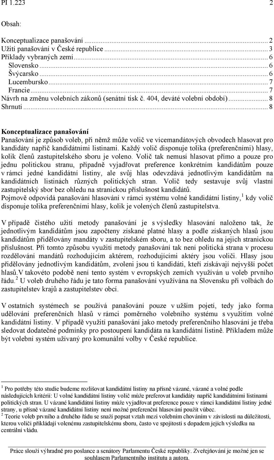 .. 8 Konceptualizace panašování Panašování je způsob voleb, při němž může volič ve vícemandátových obvodech hlasovat pro kandidáty napříč kandidátními listinami.