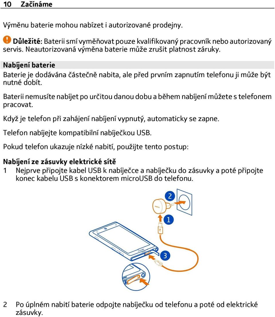 Baterii nemusíte nabíjet po určitou danou dobu a během nabíjení můžete s telefonem pracovat. Když je telefon při zahájení nabíjení vypnutý, automaticky se zapne.