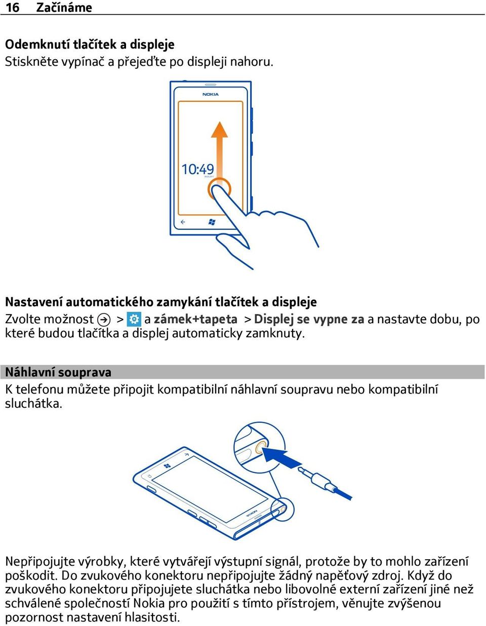 Náhlavní souprava K telefonu můžete připojit kompatibilní náhlavní soupravu nebo kompatibilní sluchátka.