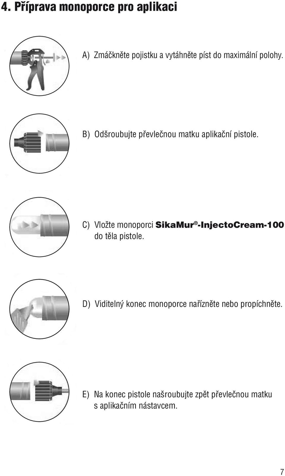 C) Vložte monoporci SikaMur -InjectoCream-100 do těla pistole.