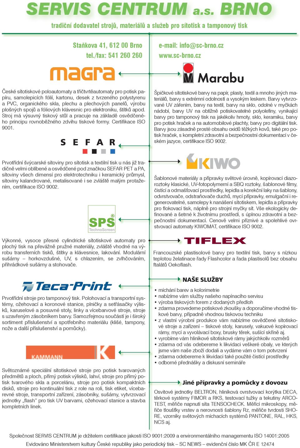 cz Če ské sí to ti s kové po lo au to maty a třičtvrtě au to maty pro po tisk papíru, sa mo le pi cích fó lií, kar tonu, de sek z tvr ze ného po ly sty renu a PVC, or ga nic kého skla, ple chu a ple