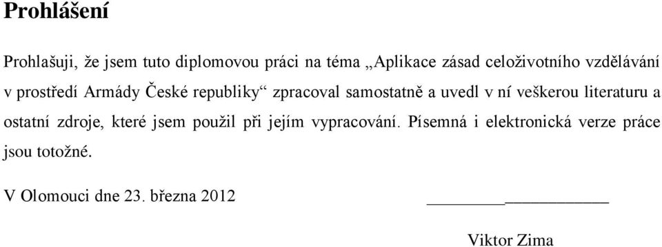 uvedl v ní veškerou literaturu a ostatní zdroje, které jsem použil při jejím