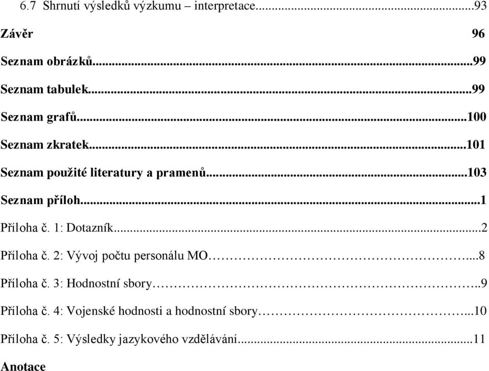 ..1 Příloha č. 1: Dotazník...2 Příloha č. 2: Vývoj počtu personálu MO...8 Příloha č.