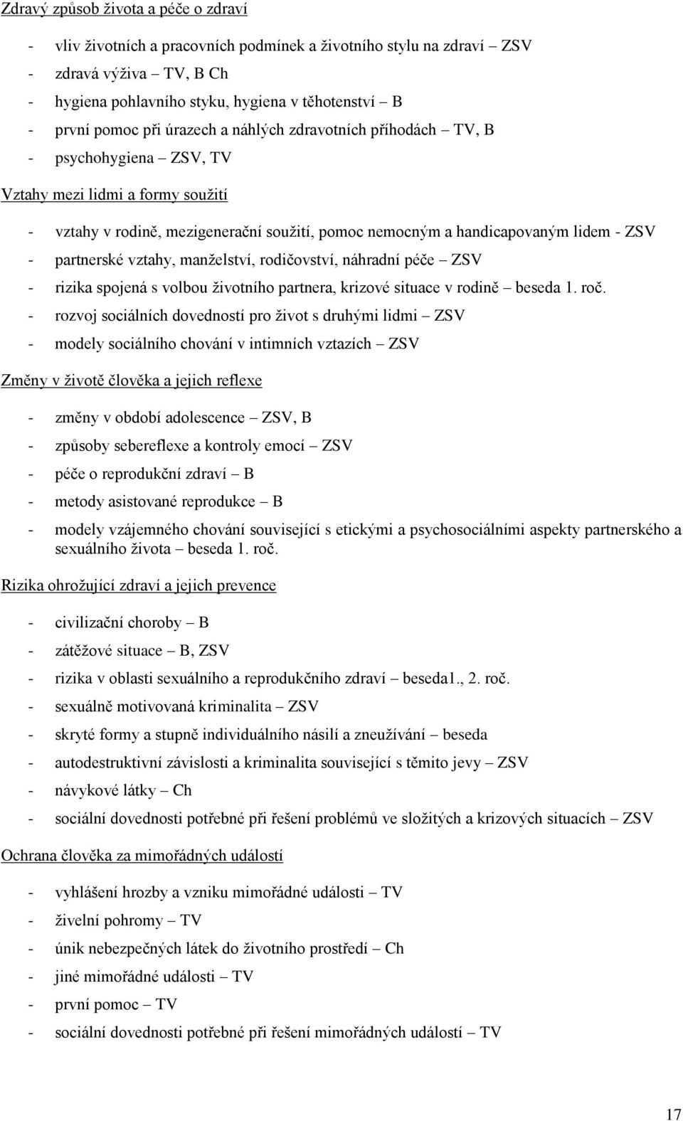 partnerské vztahy, manželství, rodičovství, náhradní péče ZSV - rizika spojená s volbou životního partnera, krizové situace v rodině beseda 1. roč.