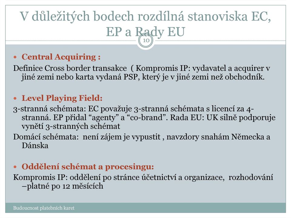 10 Level Playing Field: 3-stranná schémata: EC považuje 3-stranná schémata s licencí za 4- stranná. EP přidal agenty a co-brand.