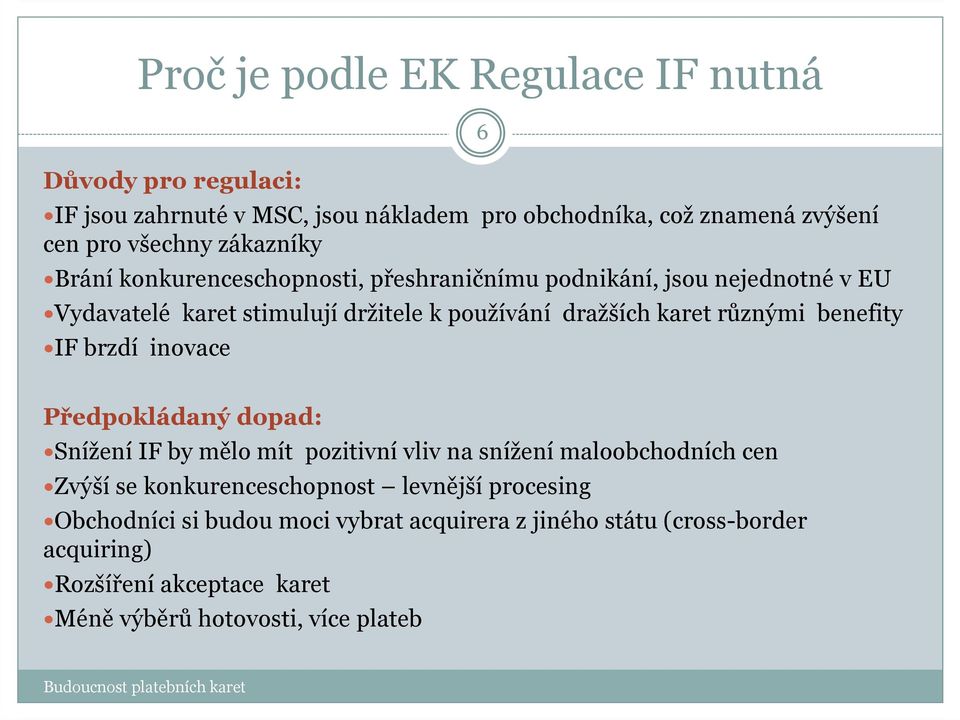 různými benefity IF brzdí inovace 6 Předpokládaný dopad: SníženíIF by mělo mít pozitivnívliv na sníženímaloobchodních cen Zvýšíse konkurenceschopnost